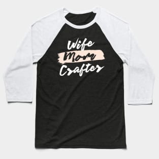 Cute Wife Mom Crafter Gift Idea Baseball T-Shirt